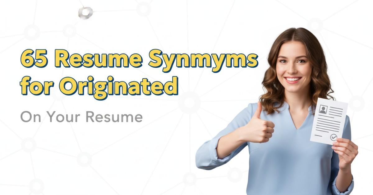 65 Resume Synonyms for Originated To Use On Your Resume